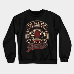 I'm Not Old I'm A Classic Oldtimer 1940 Love Gift Crewneck Sweatshirt